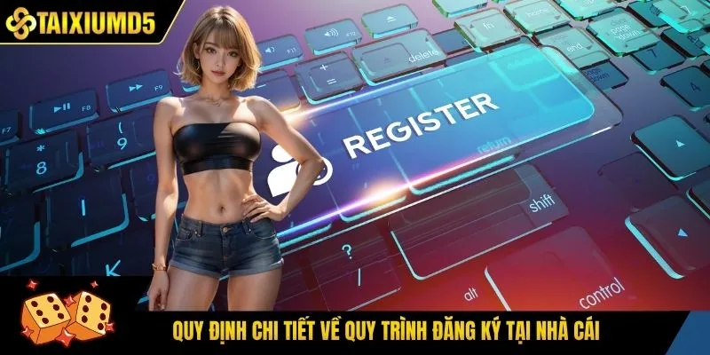 Quy định chi tiết về quy trình đăng ký tại nhà cái