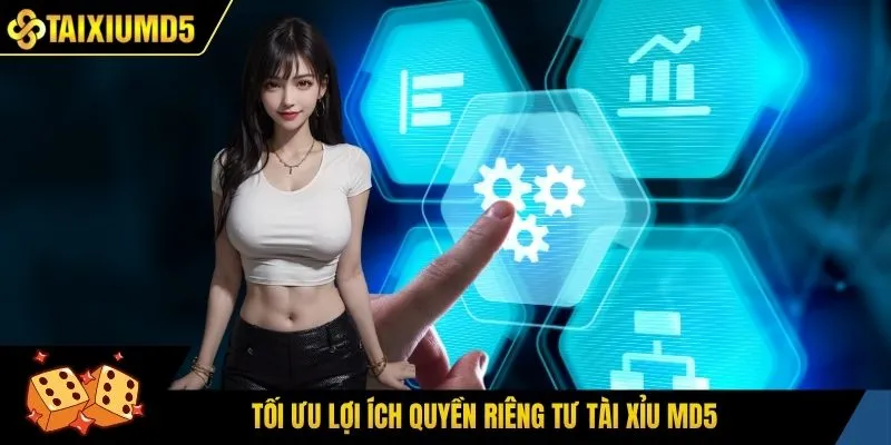 Tối ưu lợi ích quyền riêng tư tài xỉu MD5